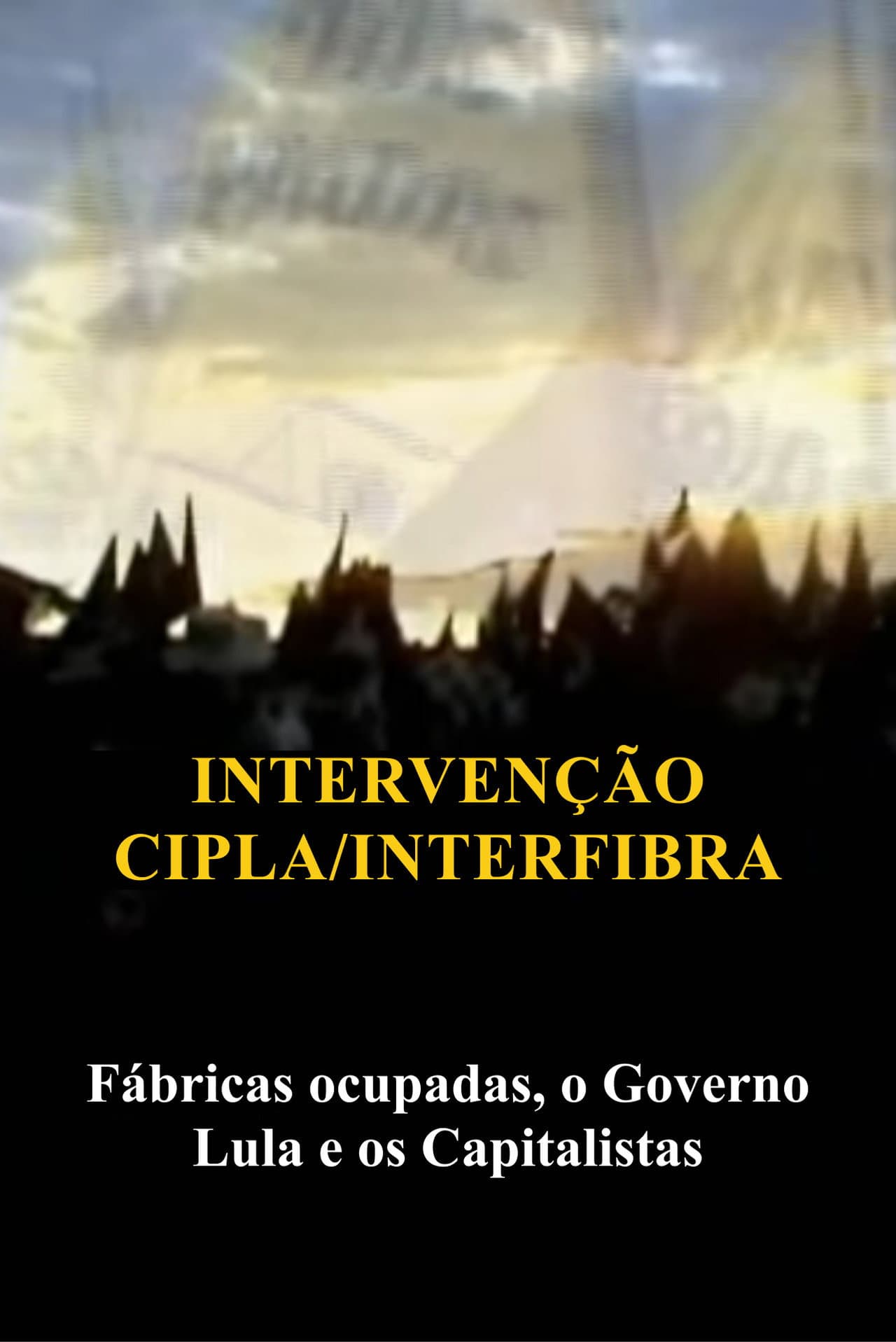 Intervenção na Cipla e Interfibra (Fábricas Ocupadas, Lula e o Capitalismo) preview 1