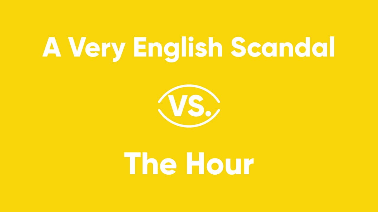 A Very English Scandal vs. The Hour