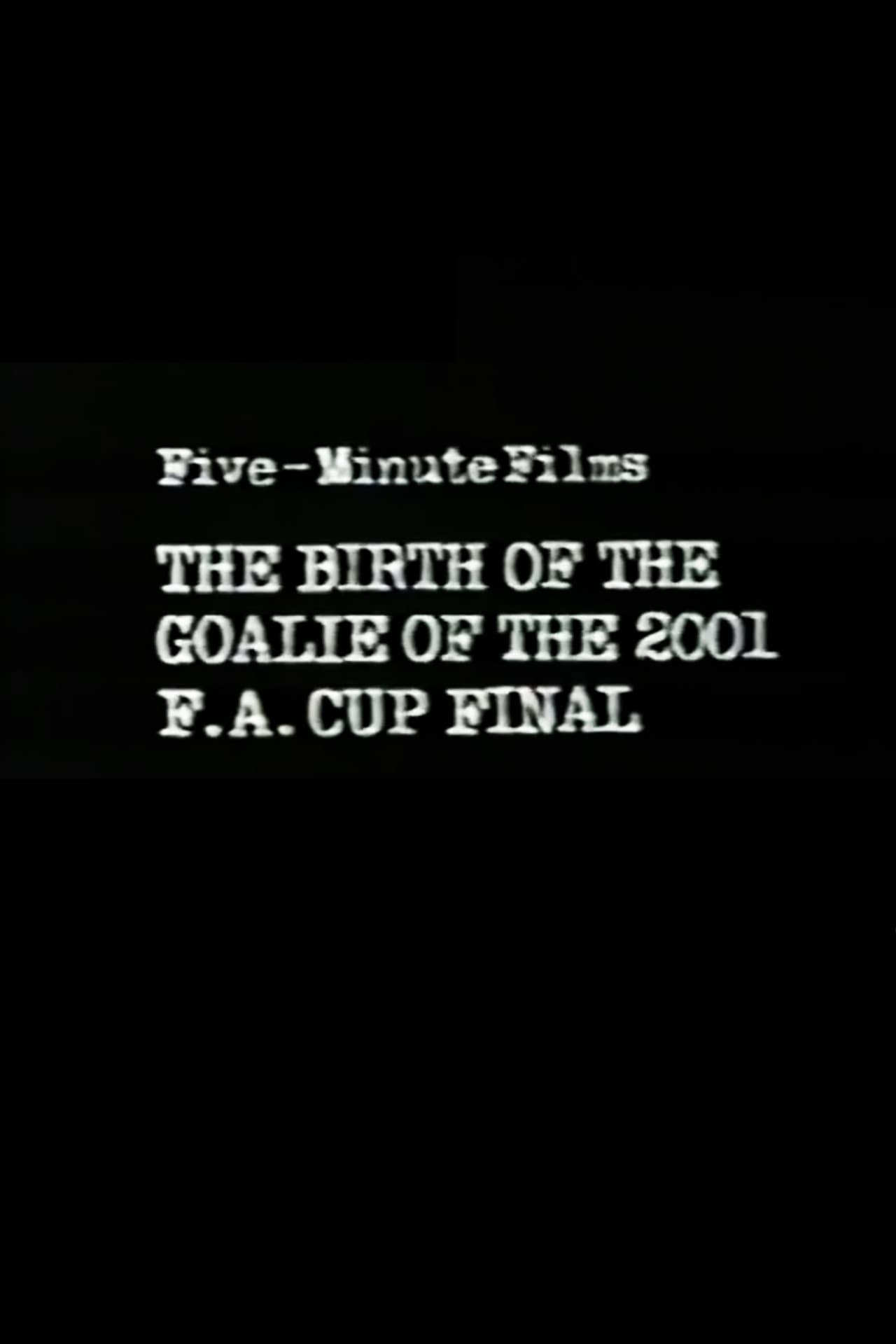 The Birth of the Goalie of the 2001 F.A. Cup Final preview 1