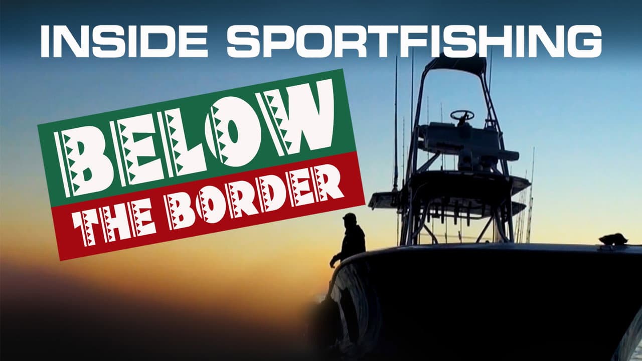 Inside Sportfishing: Below the Border