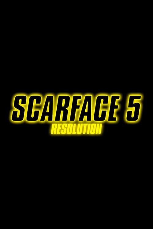 SCARFACE 5: RESOLUTION