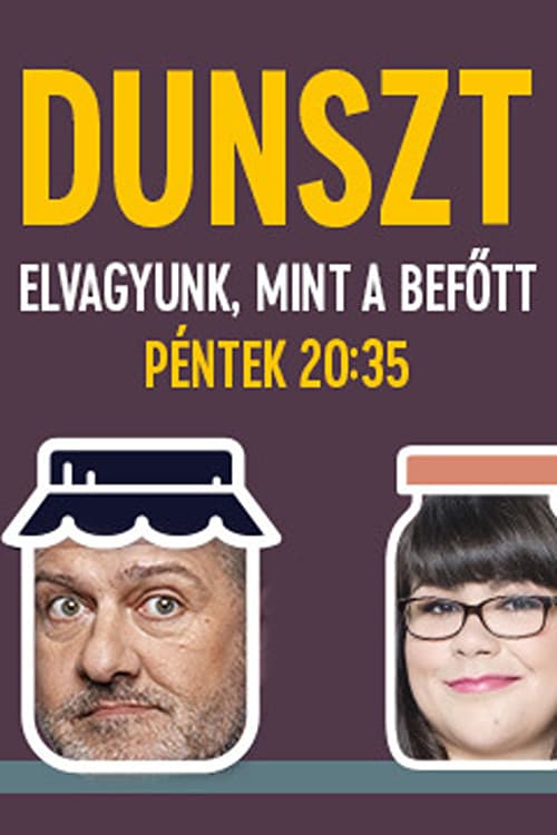 Dunszt - Elvagyunk, mint a befőtt