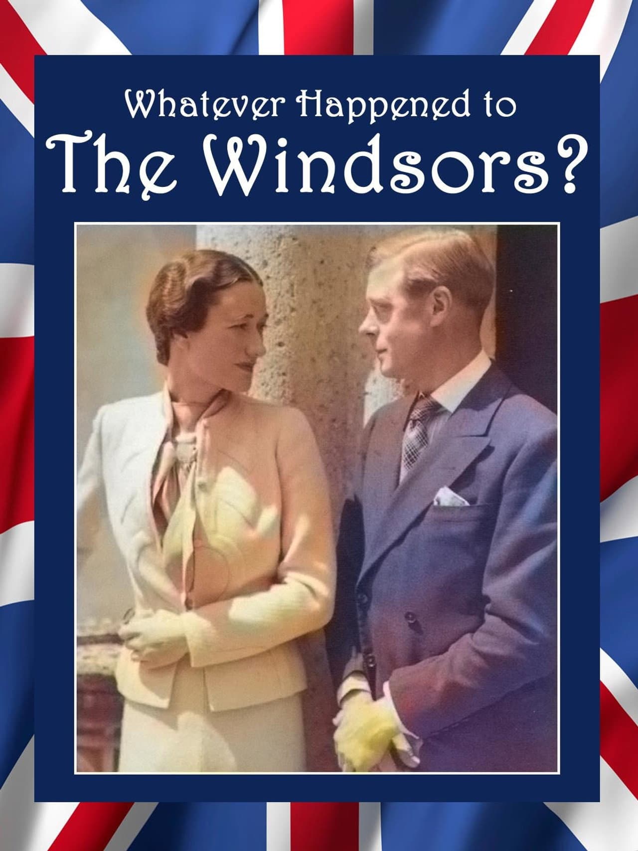 Whatever Happened to the Windsors? King Edward VIII And Wallis Simpson preview 1