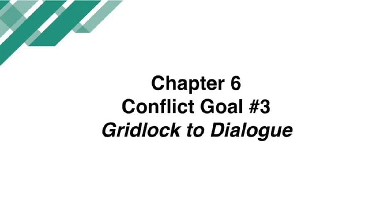 Chapter 6 - Conflict Goal #3: Move from Gridlock to Dialogue on a Perpetual Issue