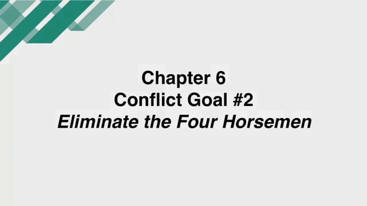Chapter 6 - Conflict Goal #2: Eliminate the Four Horsemen and Replace Them With Their Antidotes