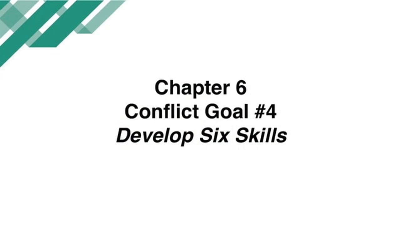 Chapter 6 - Conflict Goal #4: Develop Six Skills